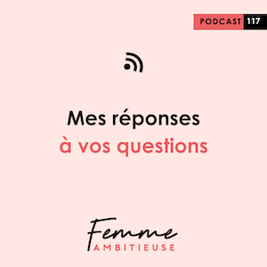 Podcast Jenny Chammas Femme Ambitieuse : Les réponses aux questions des auditrices
