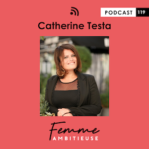 Podcast Jenny Chammas Femme Ambitieuse : Interview Catherine Testa