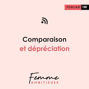 Podcast Jenny Chammas Femme Ambitieuse : Comparaison et dépréciation