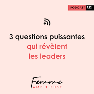 Podcast Jenny Chammas Femme Ambitieuse : 3 questions puissantes qui révèlent les leaders