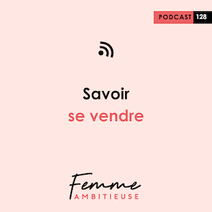 Podcast Jenny Chammas Femme Ambitieuse : Savoir se vendre