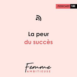 Podcast Jenny Chammas Femme Ambitieuse : la peur du succès