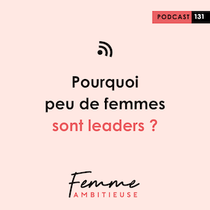Podcast Jenny Chammas Femme Ambitieuse : Pourquoi peu de femmes sont leaders ?