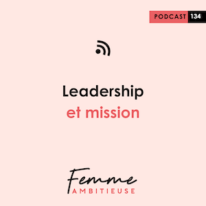 Podcast Jenny Chammas Femme Ambitieuse : Leadership et mission