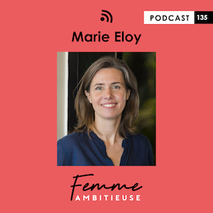 Podcast Jenny Chammas Femme Ambitieuse : interview de Marie Eloy
