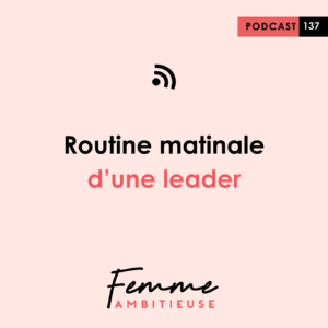 Podcast Jenny Chammas Femme Ambitieuse : Routine matinale d'une leader