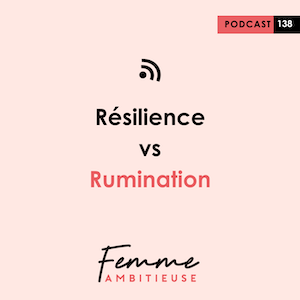 Podcast Jenny Chammas Femme Ambitieuse : Résilience vs Rumination