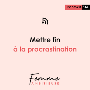 Podcast Jenny Chammas Femme Ambitieuse : Mettre fin à la procrastination