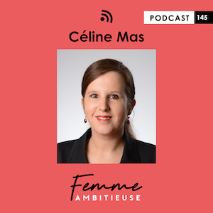 Podcast Jenny Chammas Femme Ambitieuse : interview de Céline Mas