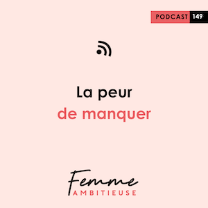 Podcast Jenny Chammas Femme Ambitieuse : La peur de manquer