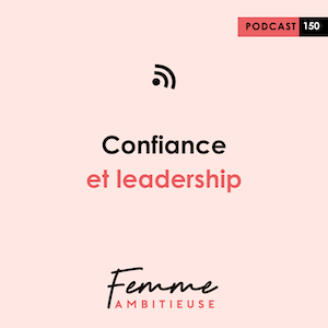 Podcast Jenny Chammas Femme Ambitieuse : Confiance et leadership