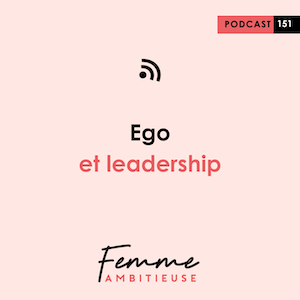 Podcast Jenny Chammas Femme Ambitieuse : Ego et leadership