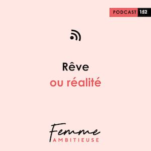 Podcast Jenny Chammas Femme Ambitieuse : Rêve ou réalité