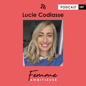 Podcast Jenny Chammas Femme Ambitieuse : interview de Lucie Codiasse