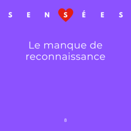 Le manque de reconnaissance (Sensées, épisode 8)