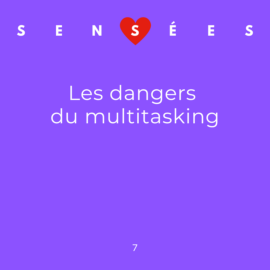 EP 7 Sensées - Les dangers du multitasking